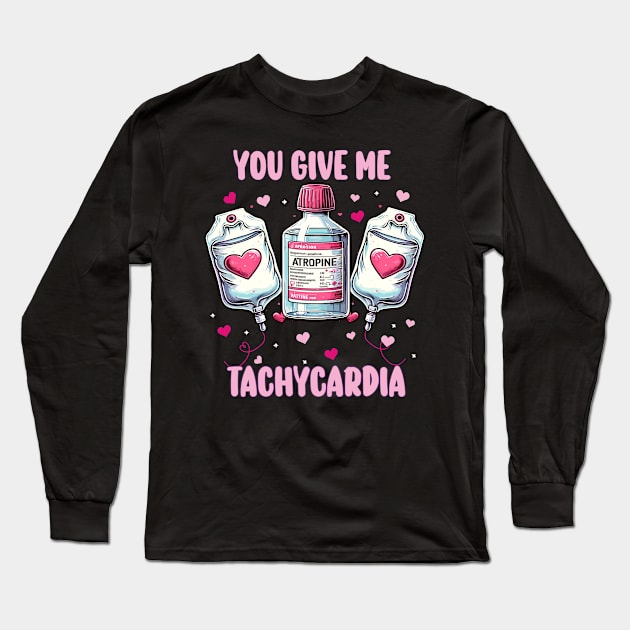 You Give Me Tachycardia, Nurse Valentine's Day ,Pharmacy Tech Valentine , ICU RN ER Nurse Valentine Gift, Nurse Gifts Long Sleeve T-Shirt by AlmaDesigns